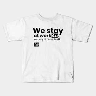 We stay at work 4u. You stay at home 4us. Kids T-Shirt